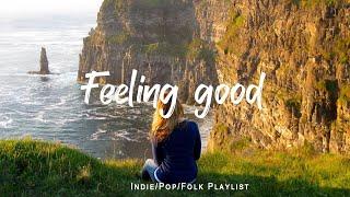 Feeling good  Comfortable music that makes you feel positive   An IndiePopFolkAcoustic Playlist