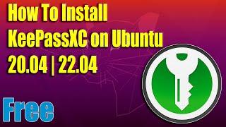 How To Install KeePassXC on Ubuntu 20.04  22.04