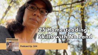 25 Homesteading Skills to Start with Little to No Land