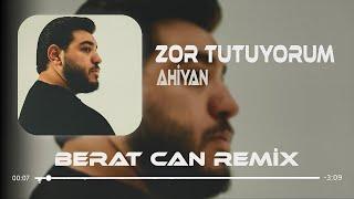 Ahiyan - Zor Tutuyorum Berat Can Remix Zor Tutuyorum Kendimi Sana Karşı