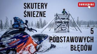 Skutery śnieżne -5 podstawowych błędów