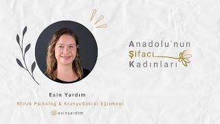 Anadolunun Şifacı Kadınları  Esin Yardım  Klinik Psikolog & KranyoSakral Eğitmeni