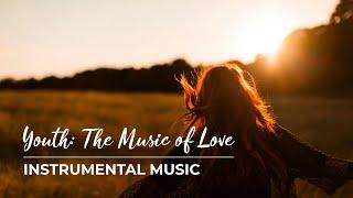 Youth the Music of Love. Instrumental Beautiful Romantic Music for Relaxation