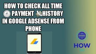 How to check all time payment history in google adsense from phone