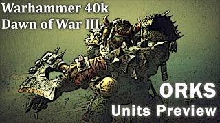 Warhammer 40k Dawn of War III - ALL the UNITS Preview - ORKS