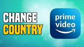 How To Change Country In Amazon Prime Video EASY