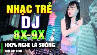 TOP 63 BÀI NHẠC TRẺ 8X 9X ĐỜI ĐẦU REMIX - Nhạc Sàn Vũ Trường DJ Gái Xinh ▶ 100% Nghe Là Sướng