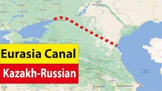 The Kazakh-Russian Eurasia Canal Project the geopolitics of water transport and trade