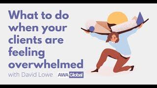 What to do when your clients are overwhelmed webinar with David Lowe