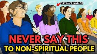 9 Things You CANT Tell Non-Spiritual People  Spiritual Awakening