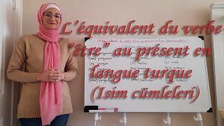 Leçon N42 Léquivalent du verbe être au présent dans la langue turc Isim cümleleri