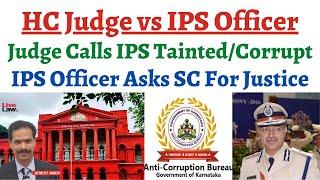 High Court Judge calls IPS Officer highly corrupttainted IPS Officer hits back Whats the issue ?