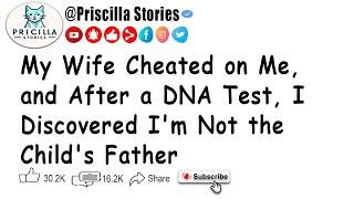 My Wife Cheated on Me and After a DNA Test I Discovered Im Not the Childs Father