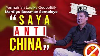 PERMAINAN LOGIKA GEOPOLITIK MARDIGU BOSSMAN SONTOLOYO SAYA ANTI CHINA  AF UNCENSORED