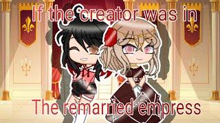If the creator was in the remarried empress•part 8•GCMM+GCMV•Gacha club