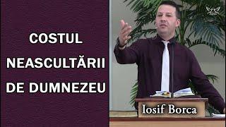 Iosif Borca - Costul neascultării de Dumnezeu  PREDICA