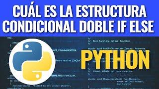 Cuál es la estructura condicional doble IF ELSE en Python