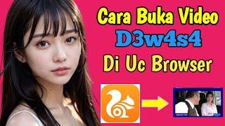 Cara Mudah Buka Video D3w4s4 Di Uc Browser