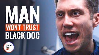 MAN WON’T TRUST BLACK DOC  @DramatizeMe