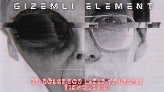 Gizemli Element  51.Bölge  Bob Lazar ve Uzaylı Teknolojisi