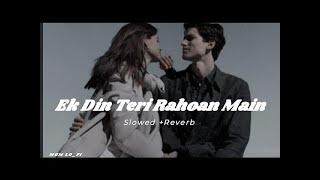 Ek Din Teri Rahoan Main  Slowed + reverb  Anjali music l Lofi song l mind relax song l #Lofisong