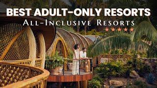 Discover 15 Best All Inclusive Adult Only Resorts in the World for 2023 and 2024