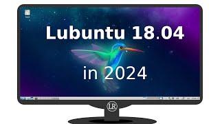 Take A Look at Lubuntu 18.04 in 2024  Overview  Would you install it?