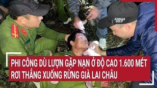 Phi công dù lượn gặp nạn ở độ cao 1.600 mét rơi thẳng xuống rừng già Lai Châu