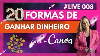 #LIVE008 - 20 Formas de ganhar dinheiro com o Canva