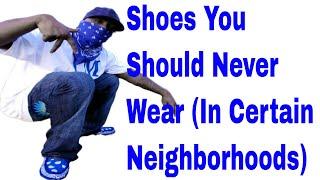 Shoes You Should Never Wear In Certain Neighborhoods