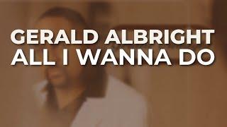 Gerald Albright - All I Wanna Do Official Audio