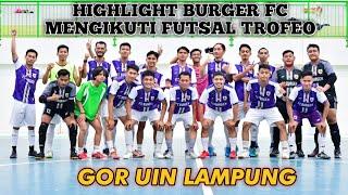 Highlight Trofeo Futsal Burger Fc At Gor UIN Lampung