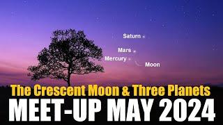 3 Planets And Moon Meet-up May 2024  The Crescent Moon Meets Mars Saturn And Mercury This Month