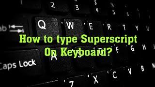 How to type superscript on keyboard?