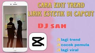 CARA EDIT TREND LIRIK ESTETIK DJ SAH DI  CAPCUT