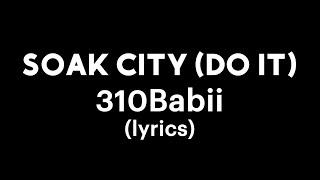 310Babii - soak city do it lyrics