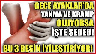 Gece Ayaklarda Yanma ve Kramp Varsa İşte sebebi Bu 3 Besin İyileştiriyor