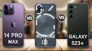 Nothing Phone 2 Vs iPhone 14 Pro Max Vs Samsung Galaxy S23 Plus