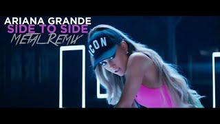 Ariana Grande - Side To Side Metal Remix