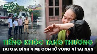 Vụ 4 Mẹ Con Tử Vong Do Tai Nạn Gia Đình Tuyệt Vọng Trước Sự Thật Con Dâu Và Cháu Mãi Không Trở Về