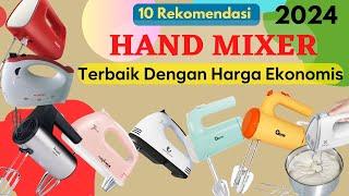 Rekomendasi 10 Hand Mixer Terbaik Dengan Harga Ekonomis Terbaru 2024