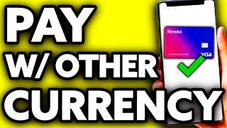 How To Pay with Revolut in Other Currency FULL Guide