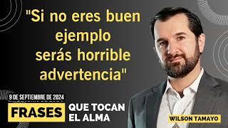 Si no eres buen ejemplo serás horrible advertencia  Frases que tocan el Alma  Wilson Tamayo