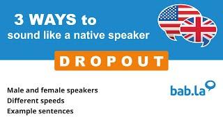 DROPOUT pronunciation  Improve your language with bab.la