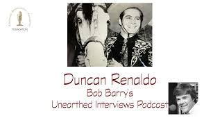 Bob Barrys Unearthed Interviews Podcast - Duncan Renaldo