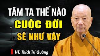 Tâm Ta Thế Nào Thì Cuộc Đời Sẽ Như Vậy - HT. Thích Trí Quảng