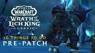 Returning for Wrath? 10 Things To Do In Wrath Classic Pre-Patch