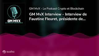 Faustine Fleuret au micro de GM MvX  le podcast crypto et blockchain