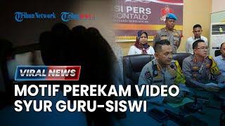 Motif Perekam Video Mesum Guru-Murid Gorontalo Mau Adukan ke Istri Tersangka Rekam dari HP Teman