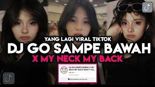 DJ GO SAMPE BAWAH X MY NECK MY BACK VIRAL TIKTOK